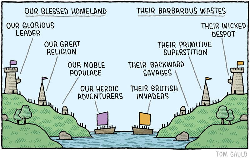 On March 1st, 2015, cartoonist Tom Gauld posted a political cartoon he'd crafted for The Guardian. The cartoon depicts two nearly identical kingdoms, with one kingdom labeled 'Our Blessed Homeland' and the other 'Their Barbarous Wastes.' The cartoon illustrates how one country feels patriotic about its attributes while denigrating the same attributes of the opposing country.